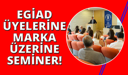 EGİAD üyelerine 'markalaşma' semineri