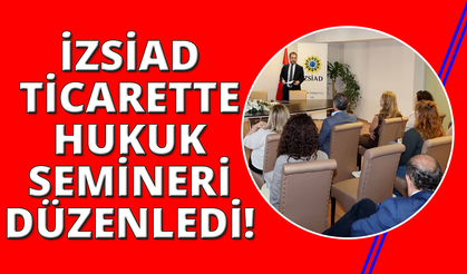 İZSİAD'dan Uluslararası Ticarette Hukuk Semineri