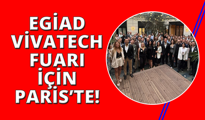 EGİAD, Paris’te VivaTech 2025 Fuarı'na katıldı