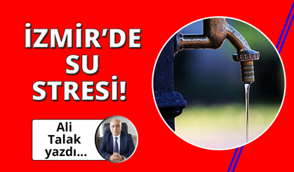 İzmir’de Susuz Günler Kapıda!