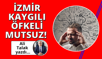 İzmir Kaygılı, Öfkeli ve Mutsuz