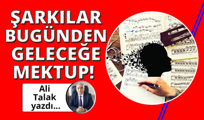 Şarkılar Geleceğe Mektuptur!