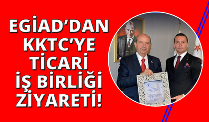 EGİAD’dan KKTC’ye ekonomik ve ticari iş birliği ziyareti