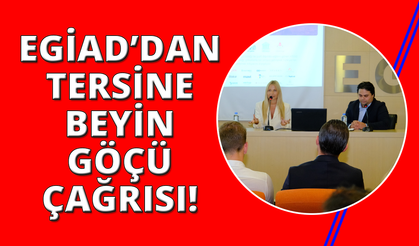 EGİAD'dan tersine beyin göçü çağrısı