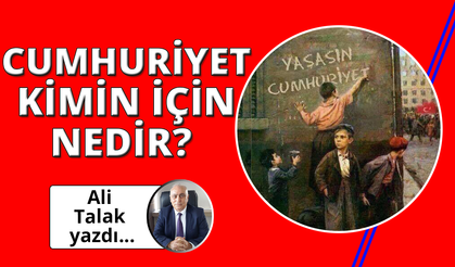 Cumhuriyet Kimin İçin Nedir?