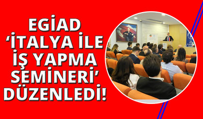 İtalya, EGİAD üyeleri için yeni ticaret kapıları açıyor