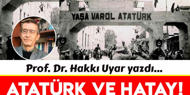 Atatürk’ün son dış politika hedefi: Hatay