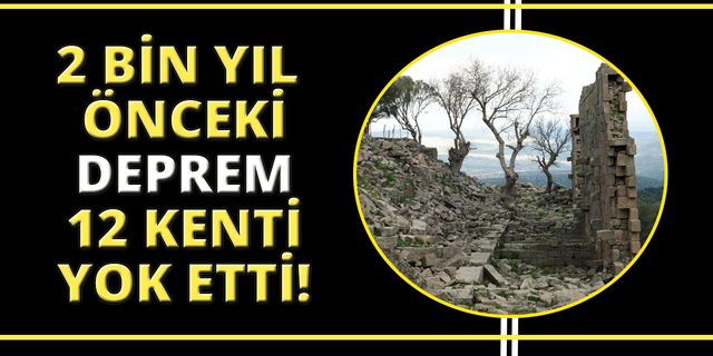 2 bin yıl önceki Manisa depremi 12 antik kenti yok etti