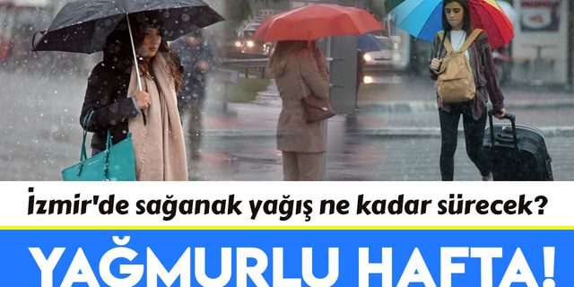 İzmir'de sağanak yağış ne kadar sürecek?