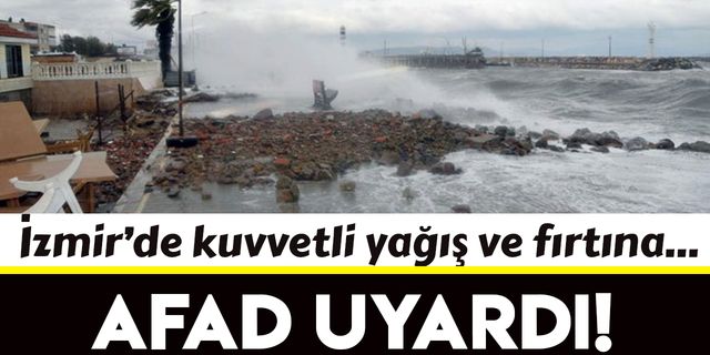AFAD'dan İzmir için kuvvetli yağış ve fırtına uyarısı