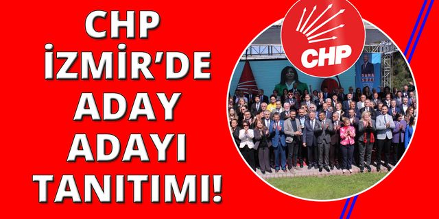 CHP İzmir'de 193 aday adayının tanıtımı yapıldı