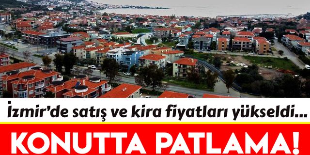 İzmir'de konut satış ve kira fiyatları yükseldi