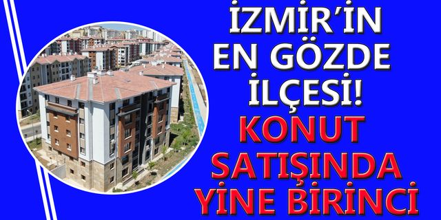 İzmir'de Şubat'ta en çok konut yine o ilçede satıldı!