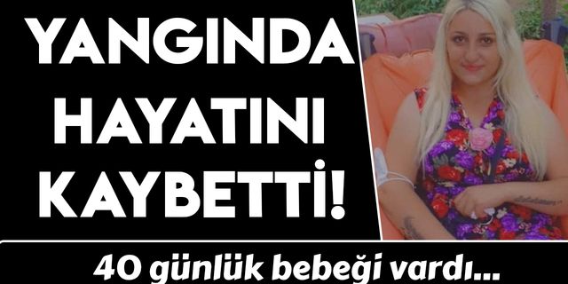 İzmir'de 40 günlük bebek annesi, yangında yaşamını yitirdi