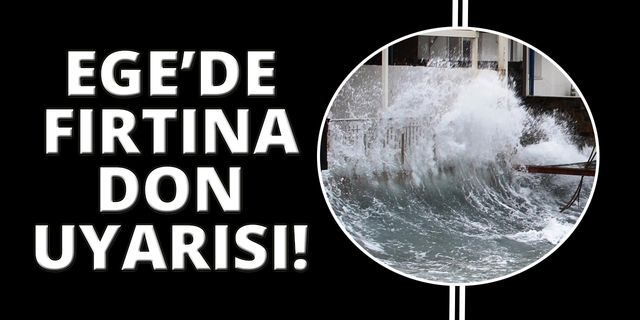 Ege'de fırtına ve don uyarısı!