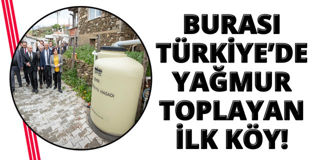Türkiye'nin ilk yağmur hasadı yapılan köyü burası!