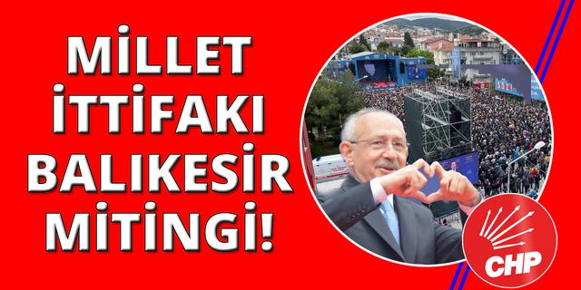 CHP lideri Kemal Kılıçdaroğlu, Balıkesir'den hitap etti