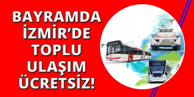 İzmir'de toplu ulaşım bayram boyuncu ücretsiz!