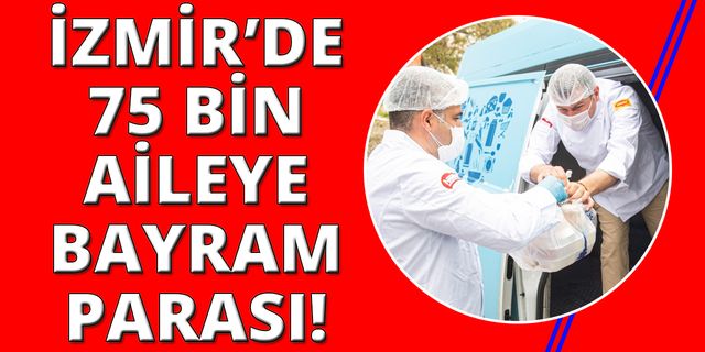 İzmir'de 75 bin haneye bayram müjdesi