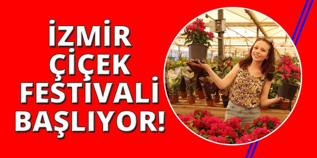 İzmir Çiçek Festivali başlıyor!