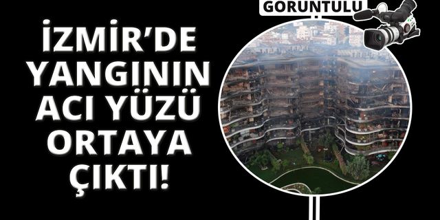  Narlıdere’deki yangınının acı yüzü ortaya çıktı