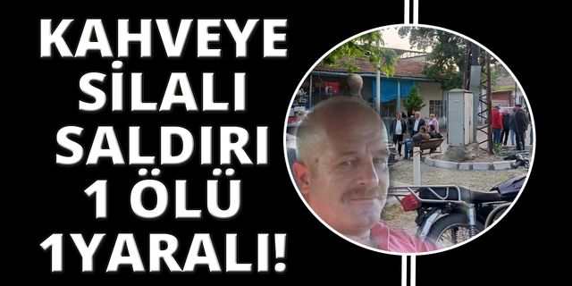 İzmir'de kahvehanede silahlı saldırı: 1 ölü, 1 yaralı