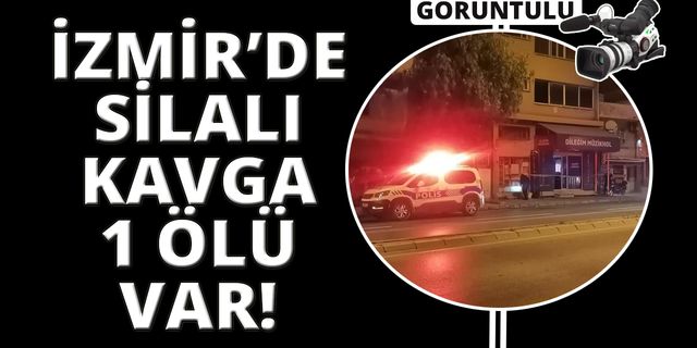  İzmir’de eğlence mekanında silahlı kavga: 1 ölü