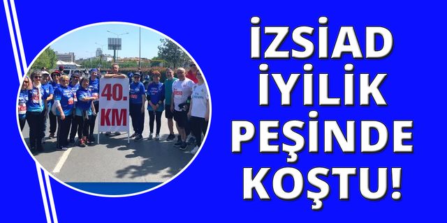 İZSİAD Maraton İzmir'de iyilik peşinde koştu