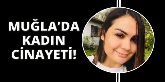 Muğla'da kadın cinayeti