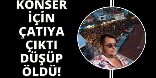 İzmir'de Duman konseri için çıktığı çatıdan düşüp öldü