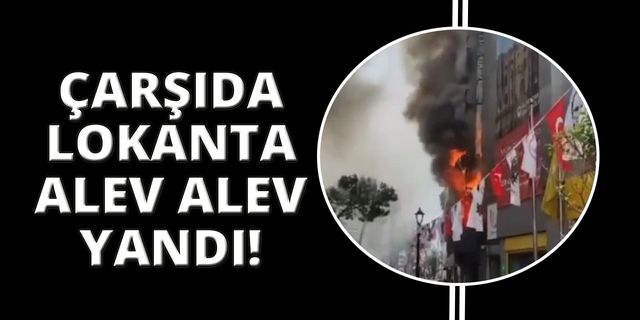  İzmir’de bir lokanta alev alev yandı