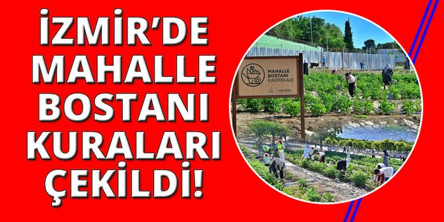 İzmir mahalle bostanlarının yeni sahipleri belli oldu