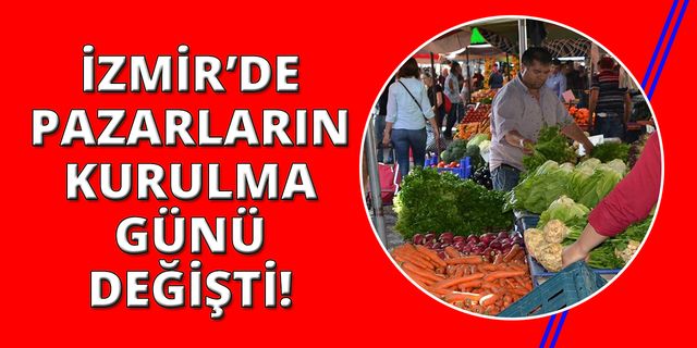 İzmir'de seçim nedeniyle semt pazarlarının günü değişti