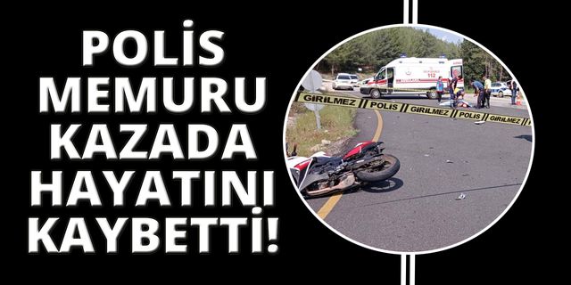 Muğla'da polis memuru yaşamını yitirdi