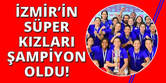 İzmir'in kızları namağlup şampiyon!