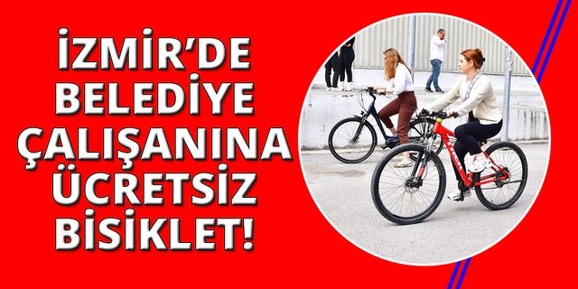 İzmir'de işe ücretsiz bisikletlerle gelip-gidiyorlar