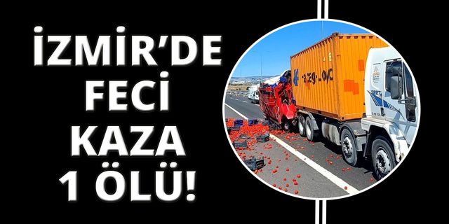 İzmir'de kamyon tıra arkadan çarptı: 1 ölü