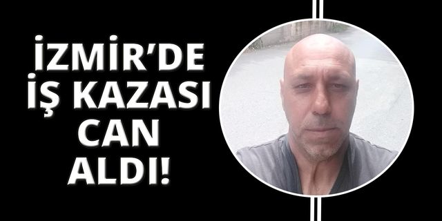  İzmir'de elektrik akımına kapılan işçi hayatını kaybetti