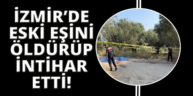 İzmir'de eski eşini öldüren kişi intihar etti