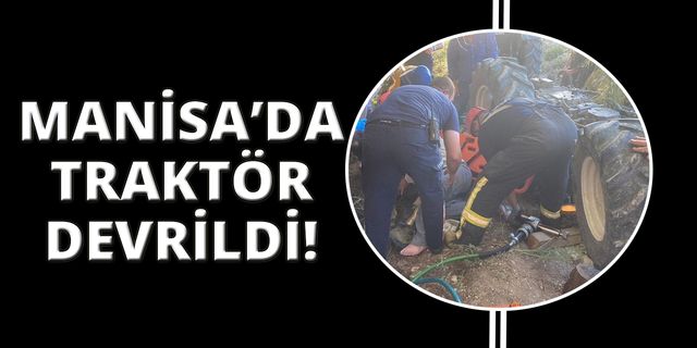  Manisa'da traktör devrildi, ekipler seferber oldu