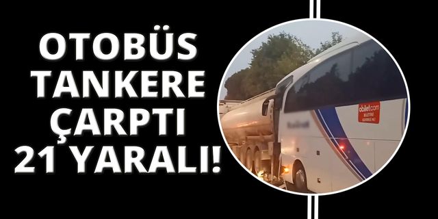 Manisa’da yolcu otobüsü tankere çarptı: 21 yaralı