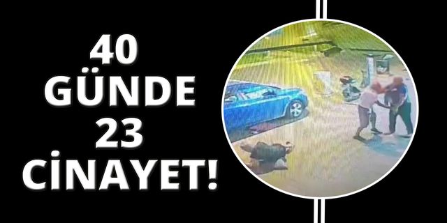 İzmir'de son 40 günde 23 kişi öldürüldü!