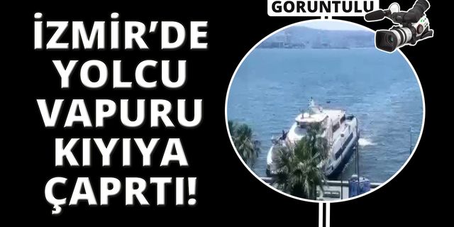  İzmir'de yolcu vapuru kıyıya çarptı