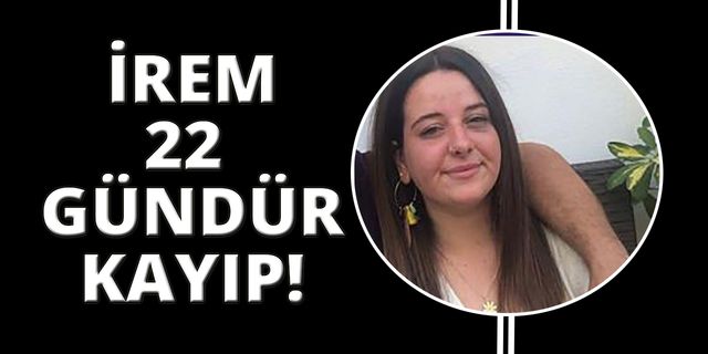 Muğla’da 15 yaşındaki kız 22 gündür kayıp!