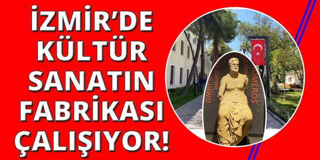 Tekel Fabrikası'ndan İzmir Kültür Sanat Fabrikası'na!