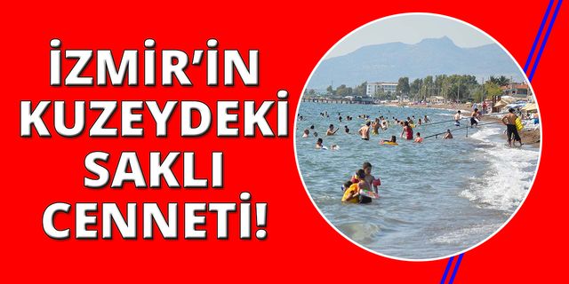 İzmir'in kuzeydeki ilçesi 12 farklı plajıyla büyük ilgi görüyor