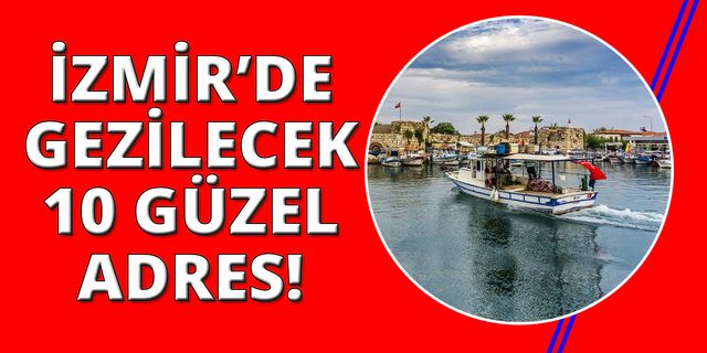 İzmir'de eylülde gezilecek 10 güzel yer!