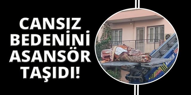 Manisa'da cansız bedeni yük asansörüyle taşındı