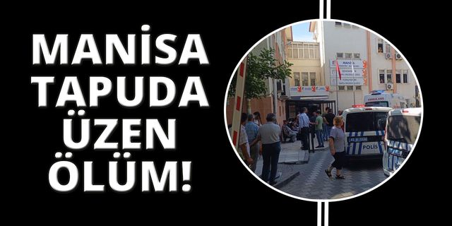 Manisa Tapu Müdürlüğü'nde intihar