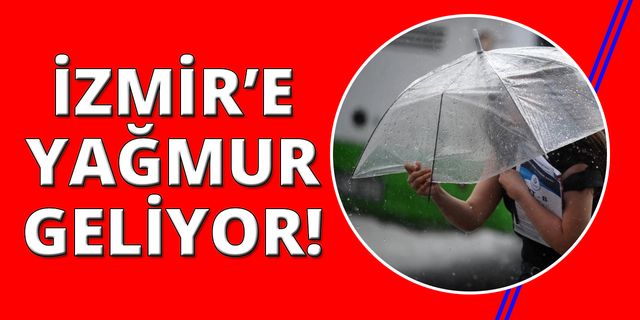 İzmir'de yağmurlu günler başlıyor!